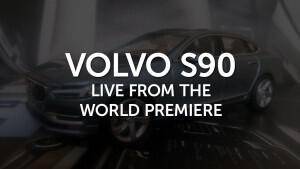 Volvo S90 – live from the world premiere